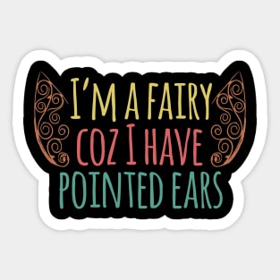 I'm A Fairy, Coz I Have Pointed Ears Sticker